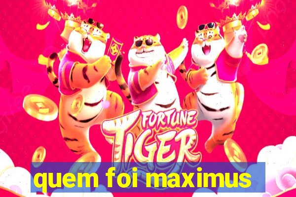 quem foi maximus